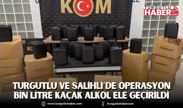Turgutlu ve Salihli’de operasyon bin litre kaçak alkol ele geçirildi