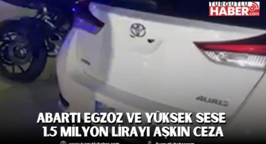 Abartı Egzoz ve Yüksek Sese 1.5 Milyon Lirayı Aşkın Ceza