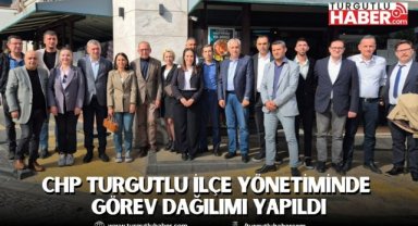 CHP Turgutlu İlçe Yönetiminde Görev Dağılımı Yapıldı