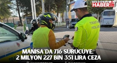 Manisa’da 716 sürücüye, 2 milyon 227 bin 351 lira ceza