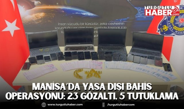 MANİSA’DA YASA DIŞI BAHİS OPERASYONU: 23 GÖZALTI, 5 TUTUKLAMA