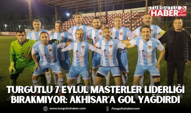 Turgutlu 7 Eylül Masterler Liderliği Bırakmıyor: Akhisar'a Gol Yağdırdılar