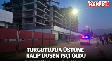 Turgutlu'da üstüne kalıp düşen işçi öldü
