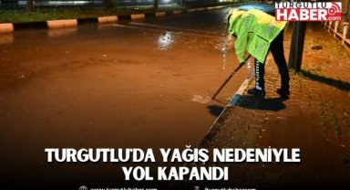 Turgutlu'da yağış nedeniyle yol kapandı
