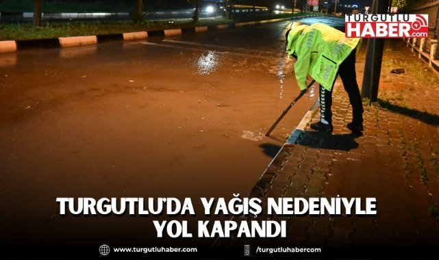 Turgutlu'da yağış nedeniyle yol kapandı