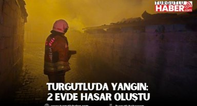 Turgutlu'da Yangın; 2 Evde Hasar Oluştu