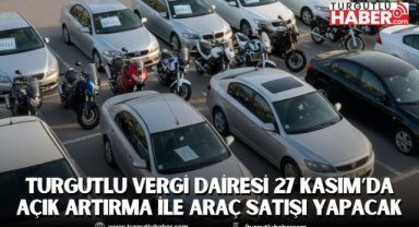 Turgutlu Vergi Dairesi 27 Kasım’da Açık Artırma ile Araç Satışı Yapacak