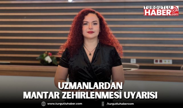 Uzmanlardan mantar zehirlenmesi uyarısı
