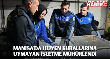 Manisa'da Hijyen Kurallarına Uymayan İşletme Mühürlendi