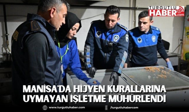 Manisa'da Hijyen Kurallarına Uymayan İşletme Mühürlendi