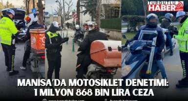 Manisa’da motosiklet denetimi: 1 milyon 868 bin lira ceza