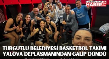 Turgutlu Belediyesi Basketbol Takımı Yalova deplasmanından galip döndü