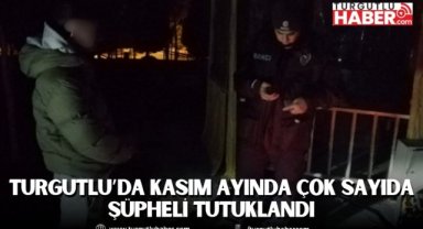 Turgutlu’da Kasım ayında çok sayıda şüpheli tutuklandı
