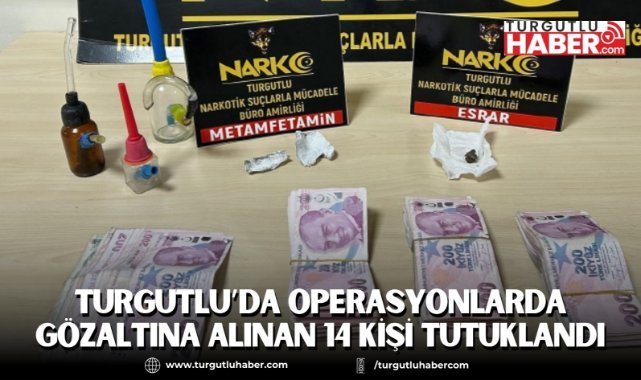 Turgutlu’da operasyonlarda gözaltına alınan 14 kişi tutuklandı