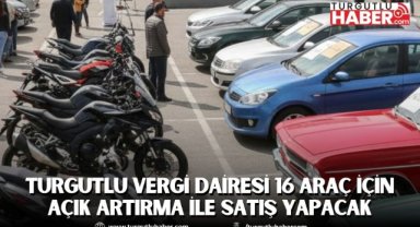 Turgutlu Vergi Dairesi 16 Araç için Açık Artırma ile Satış Yapacak