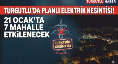 21 Ocak'ta Turgutlu’da planlı elektrik kesintisi yapılacak