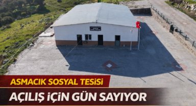 ASMACIK SOSYAL TESİSİ AÇILIŞ İÇİN GÜN SAYIYOR