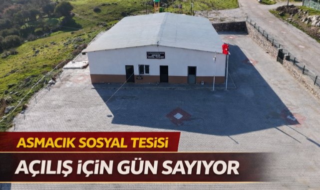ASMACIK SOSYAL TESİSİ AÇILIŞ İÇİN GÜN SAYIYOR