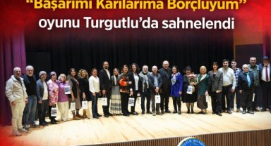 “Başarımı Karılarıma Borçluyum” oyunu Turgutlu’da sahnelendi