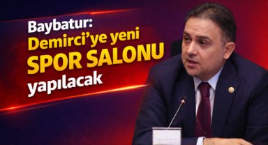 Baybatur: Demirci’ye yeni spor salonu yapılacak