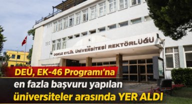 DEÜ, EK-46 Programı’na en fazla başvuru yapılan üniversiteler arasında yer aldı