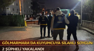 GÖLMARMARA’DA KUYUMCUYA SİLAHLI SOYGUN: 2 ŞÜPHELİ YAKALANDI