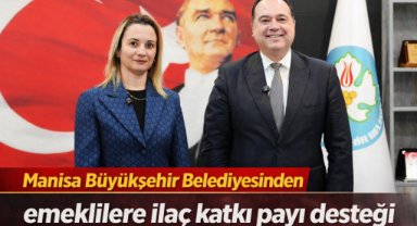 Manisa Büyükşehir Belediyesinden emeklilere ilaç katkı payı desteği