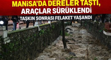Manisa'da dereler taştı, araçlar sürüklendi