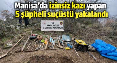 Manisa’da izinsiz kazı yapan 5 şüpheli suçüstü yakalandı