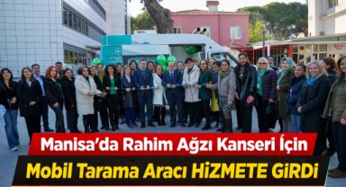 Manisa’da rahim ağzı kanseri için mobil tarama aracı hizmete girdi