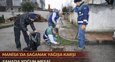 MANİSA’DA SAĞANAK YAĞIŞA KARŞI SAHADA YOĞUN MESAİ