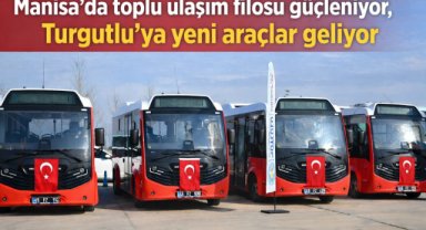 Manisa’da toplu ulaşım filosu güçleniyor, Turgutlu’ya yeni araçlar geliyor