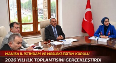 MANİSA İL İSTİHDAM VE MESLEKİ EĞİTİM KURULU 2026 YILI İLK TOPLANTISINI GERÇEKLEŞTİRDİ