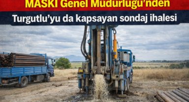 MASKİ Genel Müdürlüğü’nden Turgutlu’yu da kapsayan sondaj ihalesi