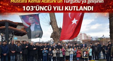 Mustafa Kemal Atatürk'ün Turgutlu'ya gelişinin 103’üncü yılı kutlandı
