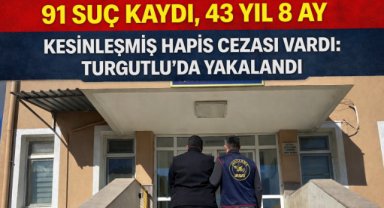 Turgutlu'da 43 Yıl 8 Ay Hapis Cezası ile Aranan Zanlı Tutuklandı