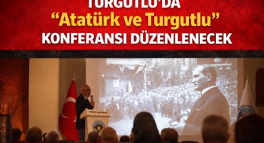 Turgutlu’da “Atatürk ve Turgutlu” konferansı düzenlenecek
