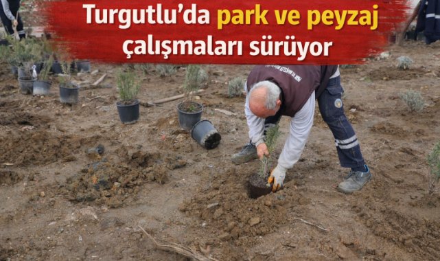 Turgutlu’da park ve peyzaj çalışmaları sürüyor