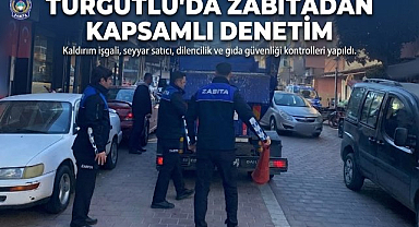 Turgutlu'da zabıta ekiplerinden kapsamlı denetim