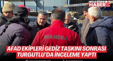 AFAD ekipleri Gediz taşkını sonrası Turgutlu’da inceleme yaptı