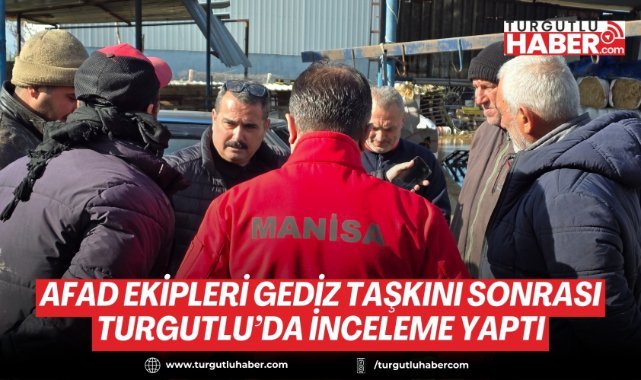 AFAD ekipleri Gediz taşkını sonrası Turgutlu’da inceleme yaptı