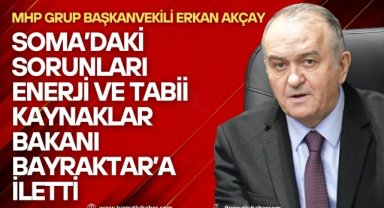 Akçay, Soma’daki sorunları Bakana aktardı