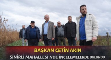 Başkan Çetin Akın Sinirli Mahallesi’nde incelemelerde bulundu