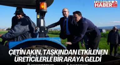 Başkan Çetin Akın, taşkından etkilenen üreticilerle bir araya geldi