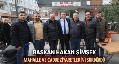 Başkan Hakan Şimşek mahalle ve cadde ziyaretlerini sürdürdü