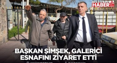 Başkan Şimşek, galerici esnafını ziyaret etti