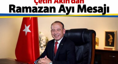 Çetin Akın’dan Ramazan Ayı Mesajı