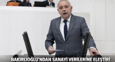 CHP Manisa Milletvekili Ahmet Vehbi Bakırlıoğlu sanayi verilerini eleştirdi