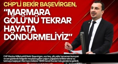 CHP Manisa Milletvekili Bekir Başevirgen, Marmara Gölü’nü TBMM gündemine taşıdı
