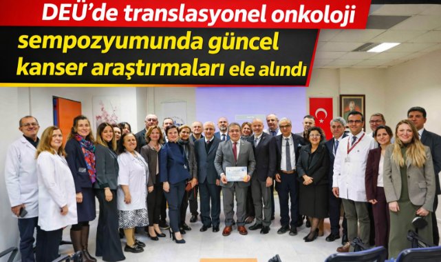 DEÜ’de translasyonel onkoloji sempozyumunda güncel kanser araştırmaları ele alındı